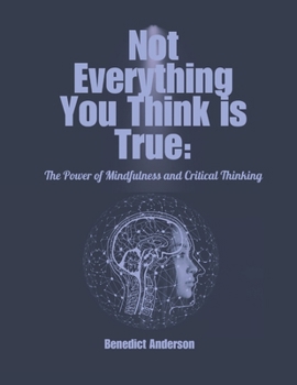 Paperback Not Everything You Think Is True: The Power of Mindfulness and Critical Thinking [Large Print] Book