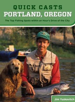 Paperback Quick Casts: Portland, Oregon: The Top Fishing Spots Within an Hour's Drive of the City Book
