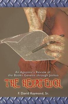 Paperback The Hexateuch: An Agnostic's Review of the Books Genesis through Joshua Book