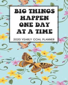 2020 Yearly Goal Planner: Big Things Happen One Day At A Time Yearly Goal Planner Goal Setting Journey Work Hard Dreamer