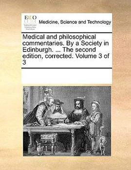 Paperback Medical and Philosophical Commentaries. by a Society in Edinburgh. ... the Second Edition, Corrected. Volume 3 of 3 Book