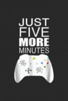 Just Five More Minutes: Video Game Controller Gamer Just Five More Minutes Journal/Notebook Blank Lined Ruled 6x9 100 Pages