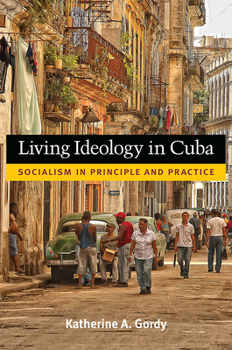 Paperback Living Ideology in Cuba: Socialism in Principle and Practice Book