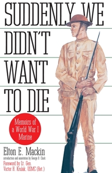 Paperback Suddenly We Didn't Want to Die: Memoirs of a World War I Marine Book