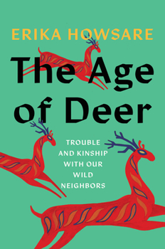 Hardcover The Age of Deer: Trouble and Kinship with Our Wild Neighbors Book