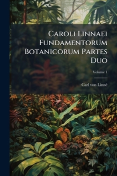 Paperback Caroli Linnaei Fundamentorum Botanicorum Partes Duo; Volume 1 Book