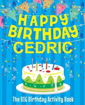 Paperback Happy Birthday Cedric - The Big Birthday Activity Book: (Personalized Children's Activity Book) Book