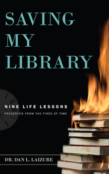 Paperback Saving My Library: Nine Life Lessons Preserved from the Fires of Time Book