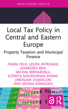 Local Tax Policy in Central and Eastern Europe: Property Taxation and Municipal Finance (Routledge Research in Taxation)