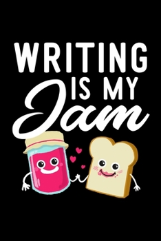 Writing Is My Jam: Funny Notebook for Writing Fan | Great Christmas & Birthday Gift Idea for Writing Fan | Writing Journal | 100 pages 6x9 inches