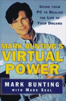 Hardcover Mark Buntings Virtual Power: Using Your PC to Realize the Life of Your Dreams Book