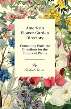 Paperback American Flower-Garden Directory; Containing Practical Directions for the Culture of Plants Book