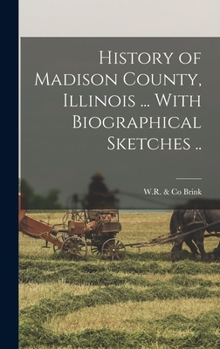 Hardcover History of Madison County, Illinois ... With Biographical Sketches .. Book