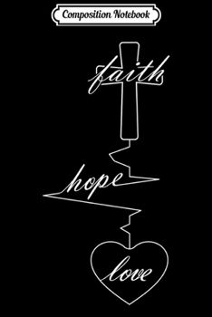 Paperback Composition Notebook: Faith Hope Love Christianity The Love Of Jesus Bday Gifts Premium Journal/Notebook Blank Lined Ruled 6x9 100 Pages Book