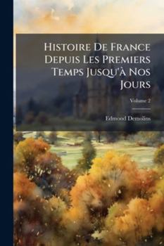 Histoire De France Depuis Les Premiers Temps Jusqu'à Nos Jours: D'après Les Sources Et Les Travaux Récents, Volume 2