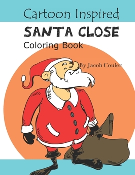 Paperback Cartoon Inspired Santa Close: coloring book pages-coloring santa pages-coloring book for kids 4-8 8-12- silly hillarious santa- fun coloring Book