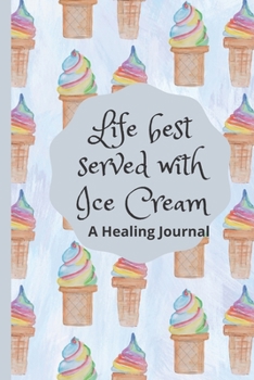 Paperback Life Best Served With Ice Cream: A Healing Journal Book