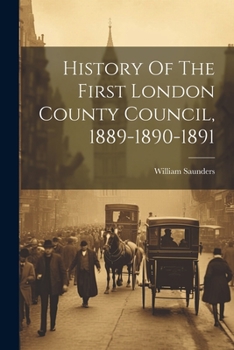 Paperback History Of The First London County Council, 1889-1890-1891 Book