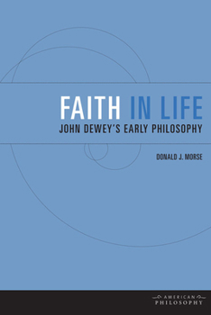 Paperback Faith in Life: John Dewey's Early Philosophy Book