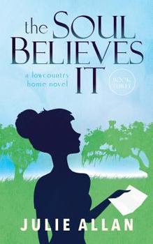 Paperback The Soul Believes It: A Lowcountry Home Novel Book