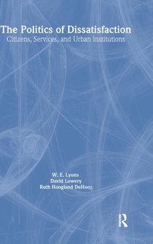 Hardcover The Politics of Dissatisfaction: Citizens, Services and Urban Institutions Book