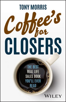 Hardcover Coffee's for Closers: The Best Real Life Sales Book You'll Ever Read Book