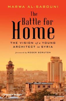 Hardcover The Battle for Home: The Vision of a Young Architect in Syria Book