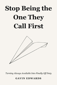 Paperback Stop Being the One They Call First: Turning Always Available Into Finally Off Duty Book