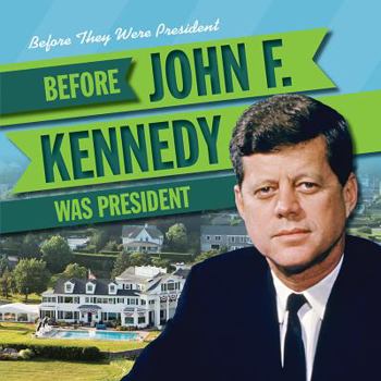 Before John F. Kennedy Was President - Book  of the Before They Were President