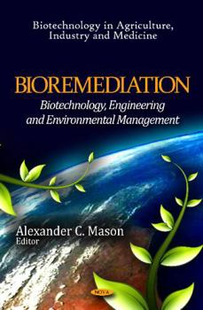 Hardcover Bioremediation: Biotechnology, Engineering and Environmental Management (Biotechnology in Agriculture, Industry and Medicine: Environmental Science, Engineering and Techology) Book