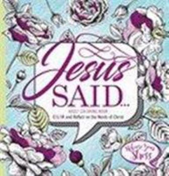 Paperback Jesus Said... Adult Coloring Book: Color and Reflect on the Words of Christ Book