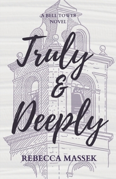 Truly & Deeply: A Bell Tower Novel