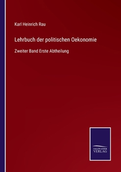 Lehrbuch der politischen Oekonomie: Zweiter Band Erste Abtheilung