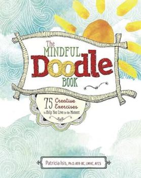Paperback The Mindful Doodle Book: 75 Creative Exercises to Help You Live in the Moment Book