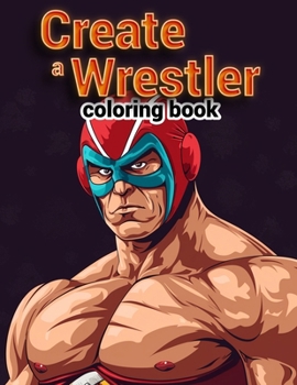 Create a Wrestler Coloring Book: Smackdown Showdown, Brace Yourself for a Colorful Spectacular with Boys, as They Create Their Own Matches and Show-St