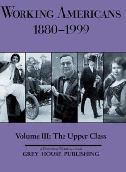 Hardcover Working Americans, 1880-1999 - Vol. 3: The Upper Class: Print Purchase Includes Free Online Access Book