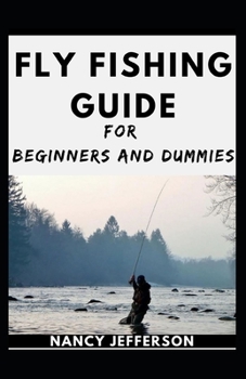 Paperback Fly Fishing Guide For Beginners And Dummies: The Nitty-gritty Of A Bountiful Fly Fishing Book