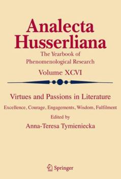 Virtues and Passions in Literature: Excellence, Courage, Engagements, Wisdom, Fulfilment - Book #96 of the Analecta Husserliana