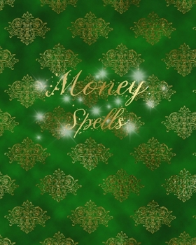 Money Spells: Money Green Vintage Design • Journal Spell Book For Magic Money Rituals • Write in Your Spells For Great Wealth • Grimore Gift • Blank Attractive Spells Records • with Register
