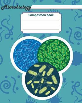 Paperback Microbiology Composition book: 200 pages with 8" x 10"(20.32 x 25.4 cm) size. Notebook for real biologist and microbiologist with bacterias under the Book