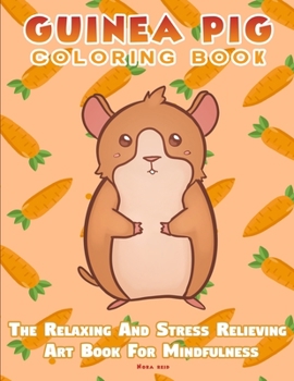 Paperback Guinea Pig Coloring Book - The Relaxing And Stress Relieving Art Book For Mindfulness Book