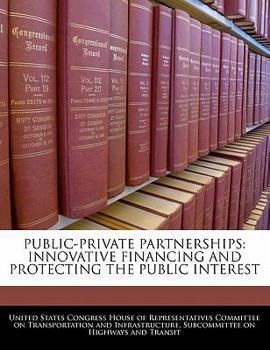 Paperback Public-Private Partnerships: Innovative Financing and Protecting the Public Interest Book