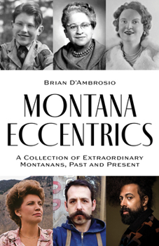 Paperback Montana Eccentrics: A Collection of Extraordinary Montanans, Past & Present Book