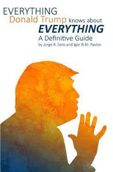 Paperback Everything Donald Trump Knows About Everything: A Definitive Guide Book