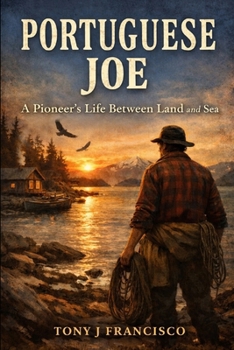 Paperback Portuguese Joe: A Pioneer's Life Between Land and Sea Book