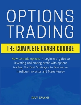 Paperback Options Trading: THE COMPLETE CRASH COURSE: How to trade options: A beginners' guide to investing and making profit with options tradin [Large Print] Book