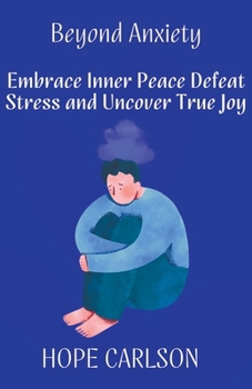 Paperback Beyond Anxiety Embrace Inner Peace Defeat Stress and Uncover True Joy Book