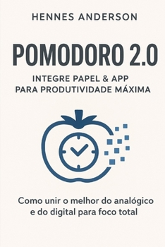 Paperback Pomodoro 2.0: Integre Papel & App para Produtividade Máxima: Como unir o melhor do analógico e do digital para foco total [Portuguese] Book