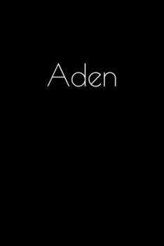 Aden: Notebook / Journal / Diary - 6 x 9 inches (15,24 x 22,86 cm), 150 pages. Personalized for Aden.