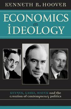 Paperback Economics as Ideology: Keynes, Laski, Hayek, and the Creation of Contemporary Politics Book